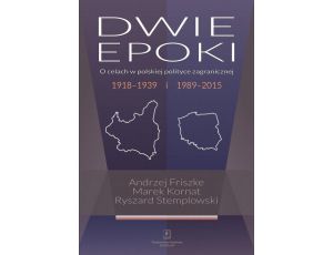 Dwie epoki O celach w polskiej polityce zagranicznej. 1918–1939 i 1989–2015