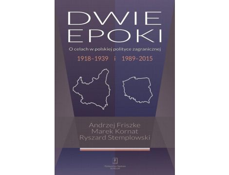 Dwie epoki O celach w polskiej polityce zagranicznej. 1918–1939 i 1989–2015