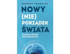 Nowy (nie)porządek świata. Polska w epoce deglobalizacji
