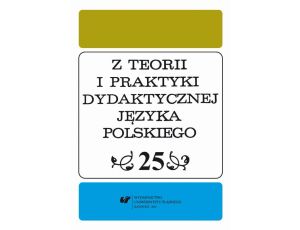 Z Teorii i Praktyki Dydaktycznej Języka Polskiego. T. 25