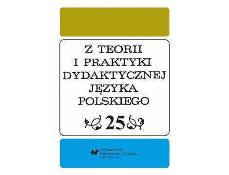 Z Teorii i Praktyki Dydaktycznej Języka Polskiego. T. 25