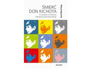 Śmierć Don Kichota O nowości w kulturze i literaturze ponowoczesnej
