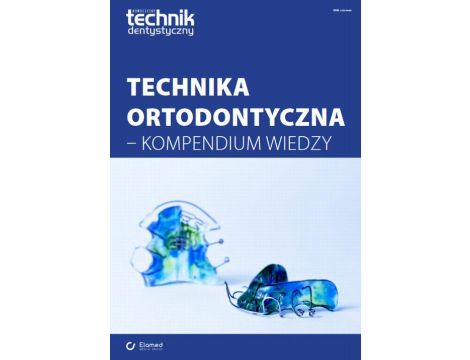 Technika ortodontyczna - kompendium wiedzy
