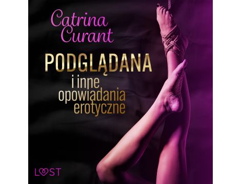 Catrina Curant: Podglądana i inne opowiadania erotyczne