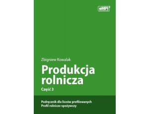Produkcja rolnicza, cz. 3 – podręcznik dla liceów profilowanych, profil rolniczo-spożywczy