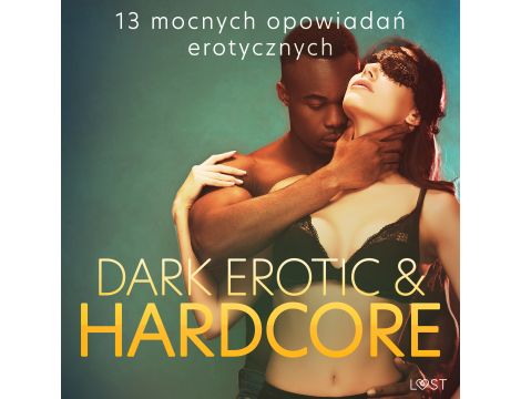 Dark erotic & hardcore - 13 mocnych opowiadań erotycznych