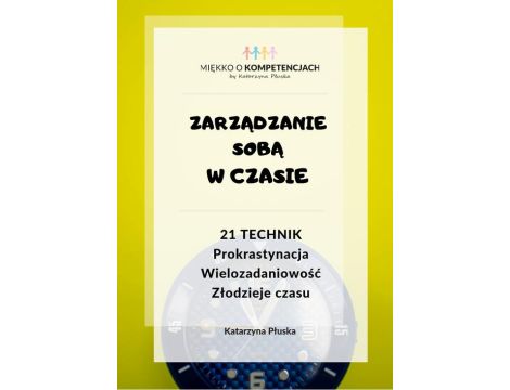 Zarządzanie sobą w czasie. 21 technik. Prokrastynacja. Wielozadaniowość. Złodzieje czasu