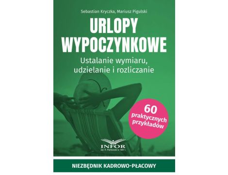 Urlopy wypoczynkowe Ustalanie wymiaru, udzielanie i rozliczanie