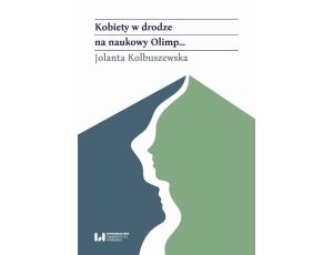 Kobiety w drodze na naukowy Olimp… Akademicki awans polskich historyczek (od schyłku XIX wieku po rok 1989)