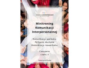 Minitrening Komunikacji Interpersonalnej. 15 ćwiczeń grupowych z omówieniem. Część II