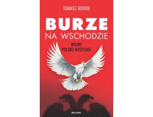 Burze na wschodzie. Wojny polsko-rosyjskie od XV do XX wieku