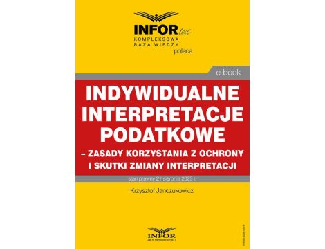 Indywidualne interpretacje podatkowe – zasady korzystania z ochrony i skutki zmiany interpretacji