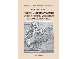 Określanie horyzontu. Studia o polskiej aforystyce literackiej XIX wieku
