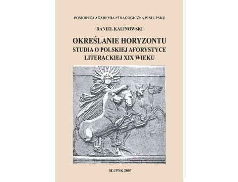 Określanie horyzontu. Studia o polskiej aforystyce literackiej XIX wieku