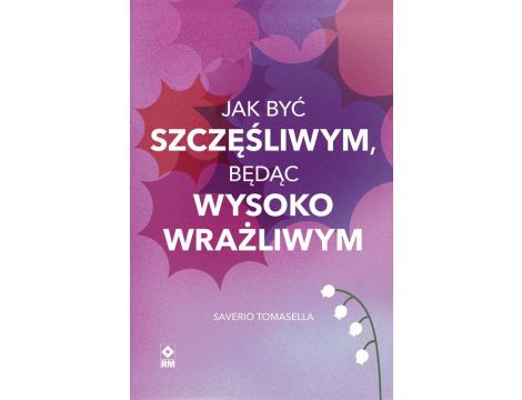 Jak być szczęśliwym będąc wysokowrażliwym