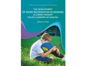 THE DEVELOPMENT OF WORD RECOGNITION IN READING IN LOWER PRIMARY POLISH LEARNERS OF ENGLISH