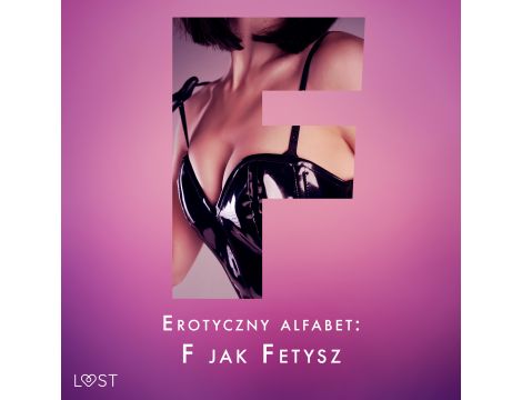 Erotyczny alfabet: F jak Fetysz - zbiór opowiadań