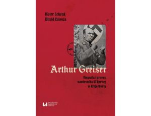 Arthur Greiser Biografia i proces namiestnika III Rzeszy w Kraju Warty