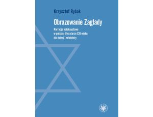 Obrazowanie Zagłady Narracje holokaustowe w polskiej literaturze XXI wieku dla dzieci i młodzieży