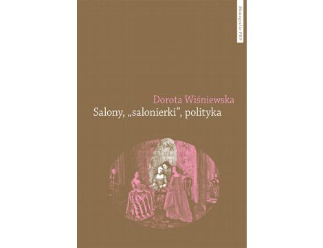 Salony, "salonierki", polityka. Studium porównawcze Paryża i Warszawy w drugiej połowie XVIII wieku