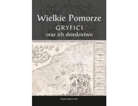 Wielkie Pomorze. Gryfici oraz ich dziedzictwo