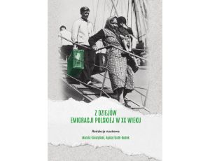 Z dziejów emigracji polskiej w XX wieku