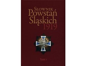 Słownik Powstań Śląskich 1919 Tom 1