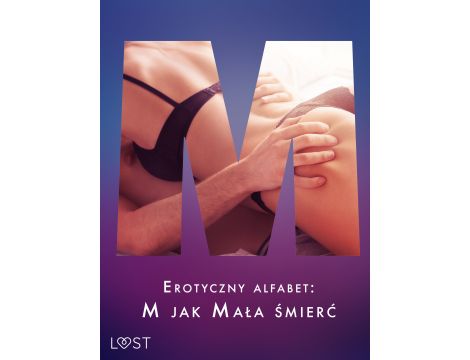 Erotyczny alfabet: M jak Mała śmierć - zbiór opowiadań