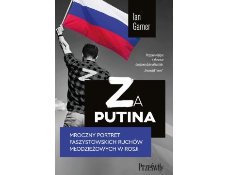 Za Putina. Mroczny portret faszystowskich ruchów młodzieżowych w Rosji