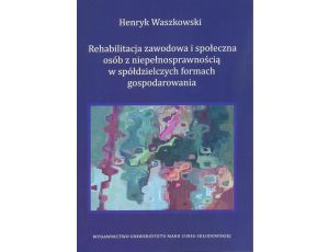 Rehabilitacja zawodowa i społeczna osób z niepełnosprawnością w spółdzielczych formach gospodarowania