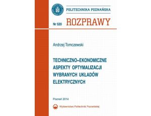 Techniczno-ekonomiczne aspekty optymalizacji wybranych układów elektrycznych Rozprawy 520