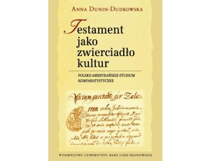 Testament jako zwierciadło kultur Polsko-amerykańskie studium komparatystyczne
