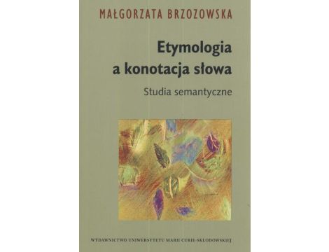 Etymologia a konotacja słowa Studia semantyczne