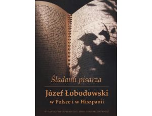 Śladami pisarza Józef Łobodowski w Polsce i Hiszpanii