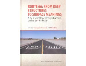 Route 66: From Deep Structures to Surface Meanings. A Festschrift for Henryk Kardela on his 66-th Bi