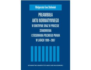 Preambuła aktu normatywnego W doktrynie oraz w procesie stanowienia i stosowania polskiego prawa w latach 1989-2007