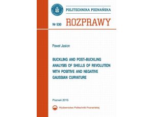 Buckling and post-buckling analysis of shells of revolution with positive and negative Gaussian curvature Rozprawy Nr 530