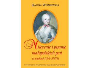 Milczenie i pisanie małopolskich pań w wiekach XVI-XVIII