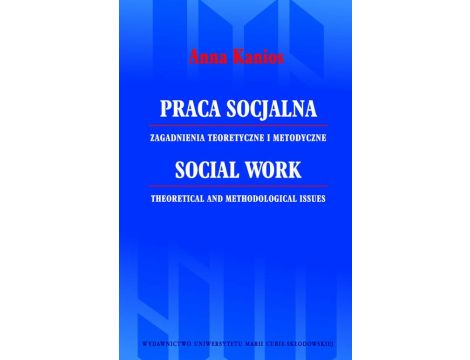 Praca socjalna. Zagadnienia teoretyczne i metodyczne