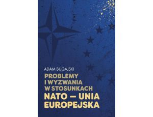 Problemy i wyzwania w stosunkach NATO - Unia Europejska