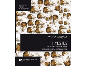 „Thyestes” Lucjusza Anneusza Seneki. Opracowanie monograficzne