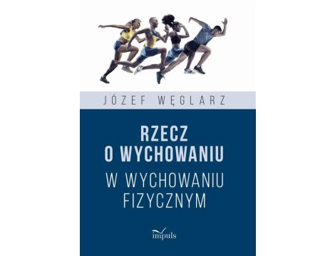 Rzecz o wychowaniu w wychowaniu fizycznym