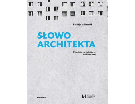 Słowo architekta Opowieści o architekturze Polski Ludowej. Wydanie II