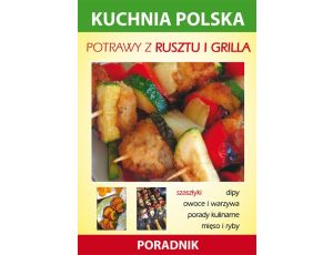 Potrawy z rusztu i grilla Kuchnia polska. Poradnik
