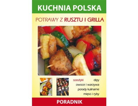 Potrawy z rusztu i grilla Kuchnia polska. Poradnik
