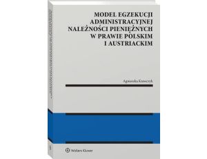 Model egzekucji administracyjnej należności pieniężnych w prawie polskim i austriackim