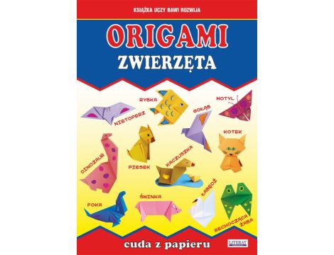 Origami. Zwierzęta. Cuda z papieru