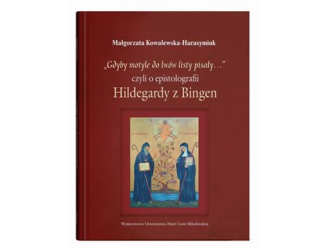 „Gdyby motyle do lwów listy pisały…”, czyli o epistolografii Hildegardy z Bingen