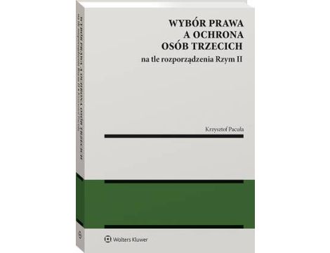 Wybór prawa a ochrona osób trzecich na tle rozporządzenia Rzym II