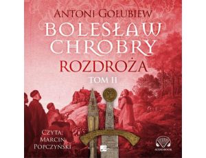Bolesław Chrobry. Rozdroża. Tom 2